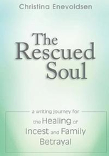 The Rescued Soul: The Writing Journey for the Healing of Incest and Family Betrayal