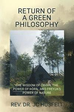 Return of a Green Philosophy: The Wisdom of Ó¿inn, the Power of ¿órr, and Freyja's Power of Nature