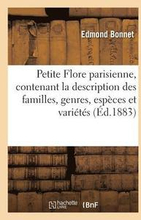 Petite Flore Parisienne, Contenant La Description Des Familles, Genres, Espces Et Varits