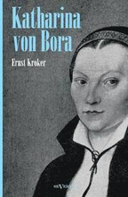 Katharina von Bora - Martin Luthers Frau. Biographie