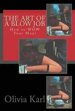 The Art of A Blow Job: How to WOW Your Man!
