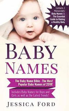 Baby Names: The Baby Name Bible - The Most Popular Baby Names of 2018! Includes Baby Names for Boys and Girls as well as the Lates