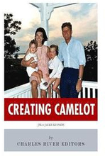 Creating Camelot: John F. Kennedy & Jackie Kennedy