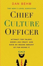 Chief Culture Officer: Attract Top Talent, Grow Like Crazy, and Have an Insane Amount of Fun Doing It