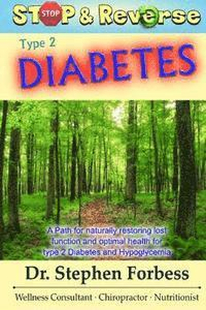 Stop and Reverse Type 2 Diabetes: A Path for naturally restoring lost function and optimal health for type 2 Diabetes and Hypoglycemia
