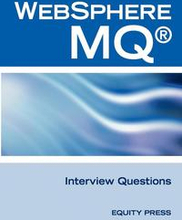 IBM (R) Mq Series (R) and Websphere Mq (R) Interview Questions, Answers, and Explanations