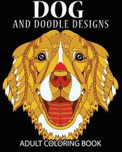 Doodle Dog Coloring books for Adults: Adult Coloring Book: Best Coloring Gifts for Mom, Dad, Friend, Women, Men and Adults Everywhere: Beautiful Dogs
