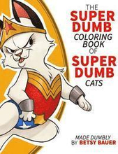 Super Dumb Super Cats: A coloring book full of dumb puns about cat super heroes