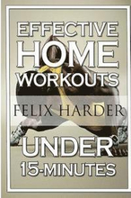 Home Workout: 15-Minute Effective Home Workouts: To Build Lean Muscle and Lose Weight (Home Workout, Home Workout Plan, Home Workout
