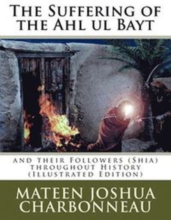 The Suffering of the Ahl ul Bayt and their Followers (Shia) throughout History