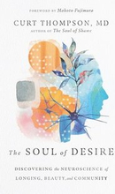 The Soul of Desire Discovering the Neuroscience of Longing, Beauty, and Community