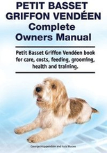 Petit Basset Griffon Vendeen Complete Owners Manual. Petit Basset Griffon Vendeen book for care, costs, feeding, grooming, health and training.