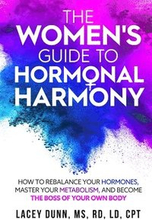 The Women's Guide to Hormonal Harmony: How to Rebalance Your Hormones, Master Your Metabolism, and Become the Boss of Your Own Body.