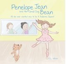 Penelope Jean and Her Small Dog Bean ( All she ever wanted was to be A Ballerina Queen!)