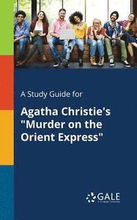 A Study Guide for Agatha Christie's "Murder on the Orient Express