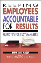 Keeping Employees Accountable for Results: Quick Tips for Busy Managers - Quick Tips For Busy Managers