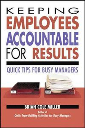 Keeping Employees Accountable for Results: Quick Tips for Busy Managers - Quick Tips For Busy Managers