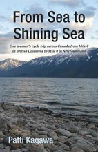 From Sea to Shining Sea: One Woman's Cycle Trip Across Canada from Mile 0 in British Columbia to Mile 0 in Newfoundland