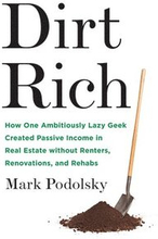 Dirt Rich: How One Ambitiously Lazy Geek Created Passive Income in Real Estate Without Renters, Renovations, and Rehabs
