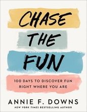 Chase the Fun 100 Days to Discover Fun Right Where You Are