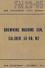 Browning Machine Gun, Caliber .50 HB, M2: War Department Field Manual FM 23-65, November 1944