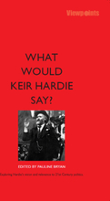 What Would Keir Hardie Say