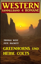 Greenhorns und heiße Colts: Western Sammelband 4 Romane