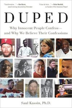 Duped: Why Innocent People Confess and Why We Believe Their Confessions
