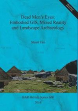 Dead Men's Eyes: Embodied GIS Mixed Reality and Landscape Archaeology