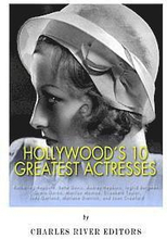 Hollywood's 10 Greatest Actresses: Katharine Hepburn, Bette Davis, Audrey Hepburn, Ingrid Bergman, Greta Garbo, Marilyn Monroe, Elizabeth Taylor, Judy
