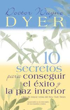 10 Secretos Para Conseguir El Éxito Y La Paz Interior = 10 Secrets for Success and Inner Peace