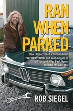 Ran When Parked: How I Resurrected a Decade-Dead 1972 BMW 2002tii and Road-Tripped it a Thousand Miles Back Home, and How You Can, Too