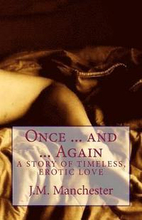 Once ... and ... Again: A story of timeless, erotic love