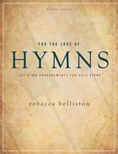 For the Love of Hymns: LDS Hymn Arrangements for Solo Piano