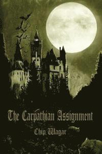 The Carpathian Assignment: The True History of the Apprehension and Death of Dracula Vlad Tepes, Count and Voivode of the Principality of Transyl