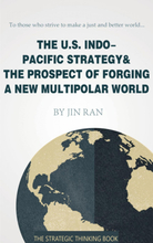 The U.S. Indo-Pacific Strategy & The Prospect of Forging A New Multipolar World