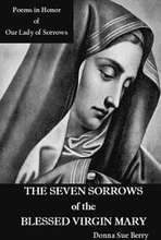 The Seven Sorrows of the Blessed Virgin Mary: Poems in Honor of Our Lady of Sorrows