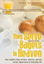 They Serve Bagels in Heaven: One couple's story of love, eternity, and the cosmic importance of everyday life