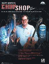 Matt Smith's Chop Shop for Guitar: Creative Tools and Techniques for Guitarists of All Styles, Book & Online Video/Audio