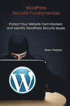 WordPress Security Fundamentals: Protect Your Website from Hackers and Identify WordPress Security Issues