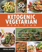 30 Day Ketogenic Vegetarian Meal Plan: The Essential Ketogenic Vegetarian Diet for Beginners - 30 Days Ketogenic Vegetarian Meal Prep (Lose up to 30 P