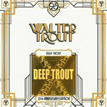 Trout Walter: Deep Trout (25th Anniversary)