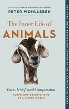 The Inner Life of Animals: Love, Grief, and Compassion--Surprising Observations of a Hidden World