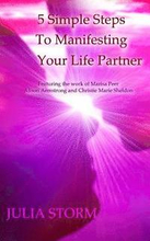 5 Simple Steps To Manifesting Your Life Partner: Featuring the work of Marisa Peer Alison Armsrong and Christie Marie Sheldon