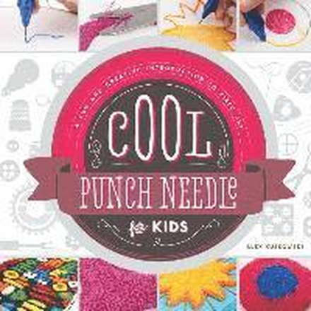 Cool Punch Needle for Kids: A Fun and Creative Introduction to Fiber Art: A Fun and Creative Introduction to Fiber Art