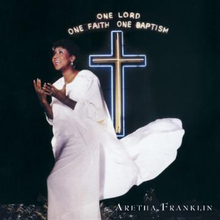 Franklin Aretha: One Lord One Faith One Baptism
