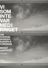 Vi Som Inte Var Med I Kriget - Om Sverige, Norden, Europa Och Coronan