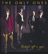 Only Ones: Baby"'s Got a Gun
