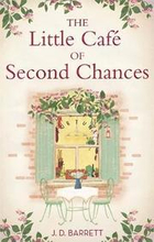 The Little Caf of Second Chances: a heartwarming tale of secret recipes and a second chance at love