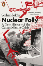 Nuclear Folly - A New History Of The Cuban Missile Crisis